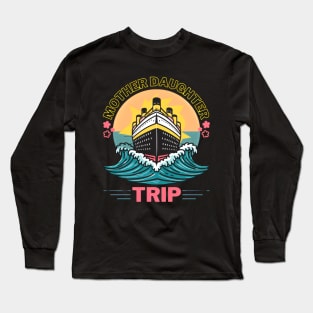 Mother Daughter Vacation Trip Raging Waves Cruise Ship Long Sleeve T-Shirt